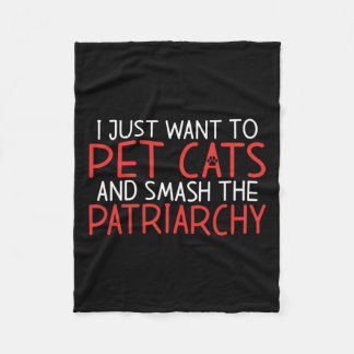 Just Want To Pet Cats And Smash The Patriarchy Fem Fleece Blanket
