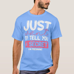 Just Want to Tell You a Secret Pregnancy Reveal Hu T-Shirt