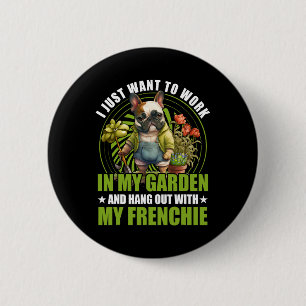 Just Want To Work In My Garden And Hang Out With F 2 Inch Round Button