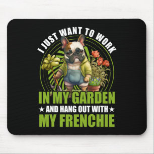 Just Want To Work In My Garden And Hang Out With F Mouse Pad