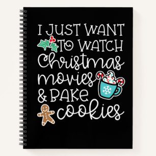 Just Want Watch Christmas Movies Bake Cook Gift Notebook