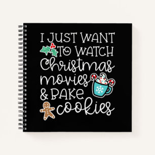 Just Want Watch Christmas Movies Bake Cook Gift Notebook