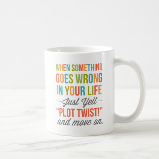 Just Yell "Plot Twist!" And Move On Mug