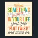 Just Yell "Plot Twist!" Typography Print<br><div class="desc">When Something Goes Wrong In Your Life,  Just Yell "Plot Twist!" And Move On Typography Poster.</div>