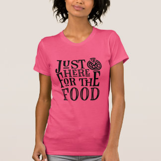 Juste ici pour la nourriture T-shirt