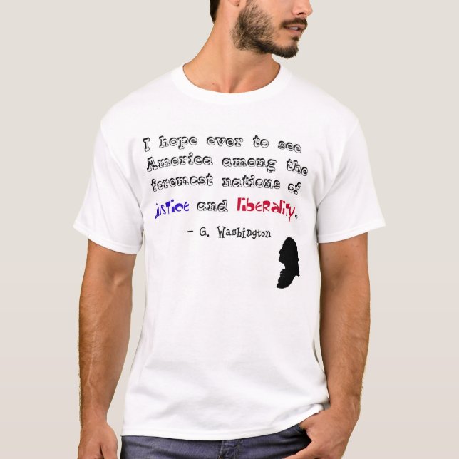"...justice and liberality." - George Washington T-Shirt (Front)