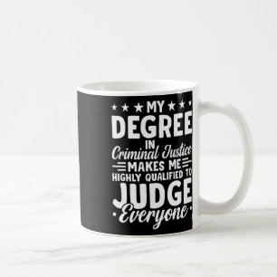 Justice Graduation My Degree In Criminal Justice Coffee Mug