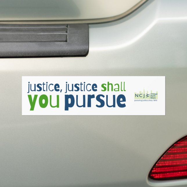 Justice, Justice Shall You Pursue Bumper Sticker (On Car)