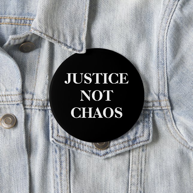 [Justice, Not Chaos] Black White Peaceful Protest 4 Inch Round Button (In Situ)