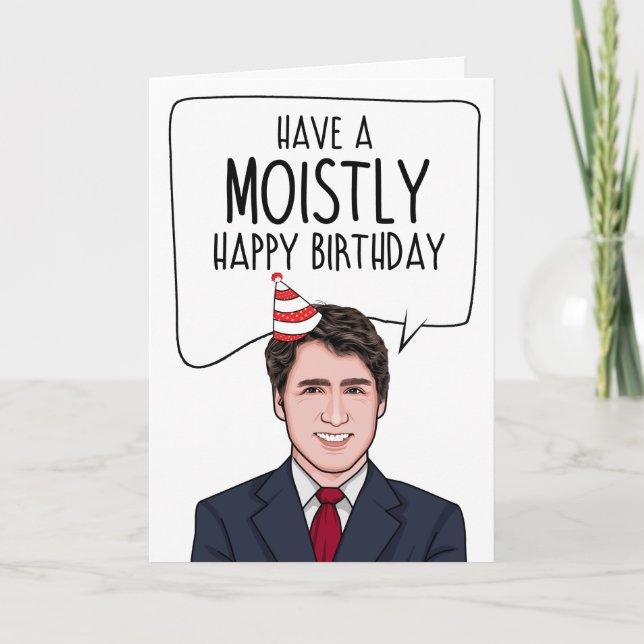 JUSTIN TRUDEAU: Have a moistly happy birthday Card (Front)