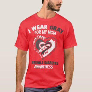 Juvenile Diabetes Awareness I Wear Grey For My Mom T-Shirt