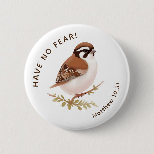 JW Pin Button, Have no Fear Little Sparrow