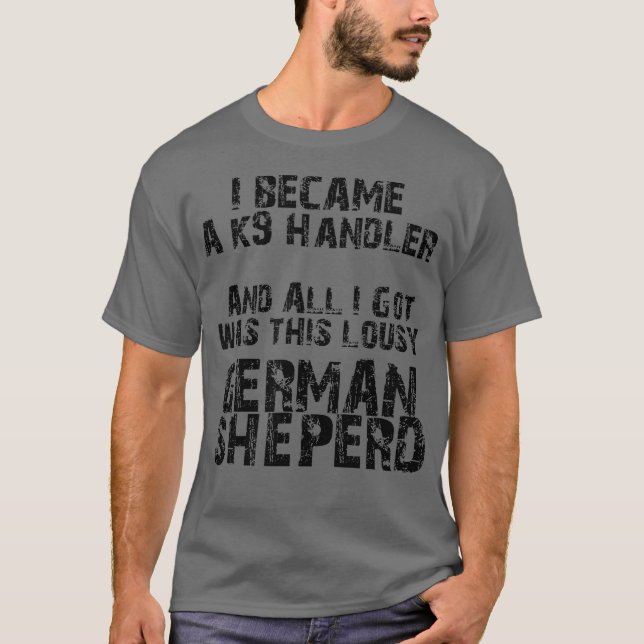 K9 Police Belgian Malinois Funny Joke K9 Handler T-Shirt (Front)