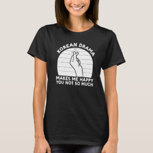 K Drama Korean Drama makes me happy Kdrama T-Shirt