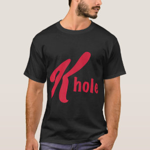 K Hole  Funny Ketamine Drug T-Shirt