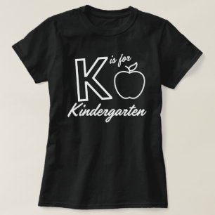 K is For Kindergarten, Kindergarten Teacher, Kind T-Shirt