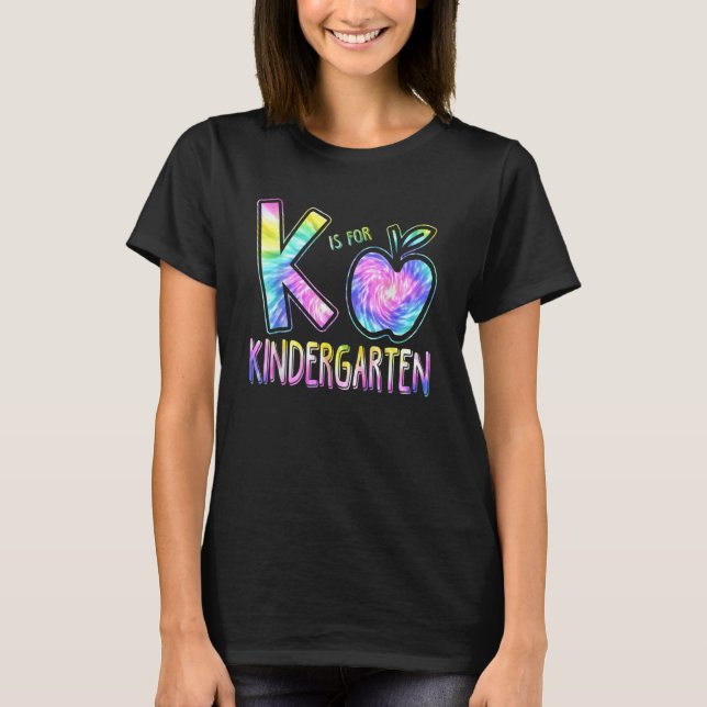 K Is For Kindergarten Teacher Tie Dye Back To Scho T-Shirt (Front)