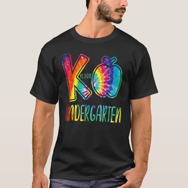 K Is For Kindergarten Tie Dye Teacher Back to Scho T-Shirt (Front)