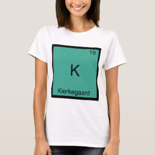 K - Kierkegaard Funny Chemistry Element Symbol Tee