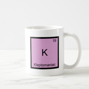 K - Kleptomaniac Funny Chemistry Element Symbol Coffee Mug