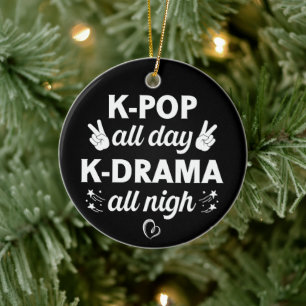 K-Pop All Day K-Drama All Nigh, Korean Music Lover Ceramic Ornament