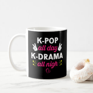 K-Pop All Day K-Drama All Nigh, Korean Music Lover Coffee Mug