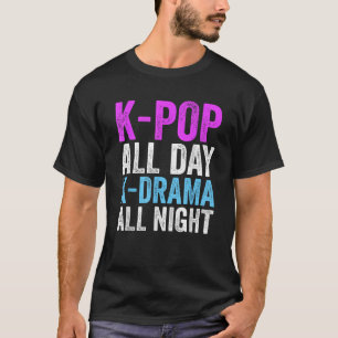 K Pop All Day K Drama All Night K Pop  Korea Cultu T-Shirt