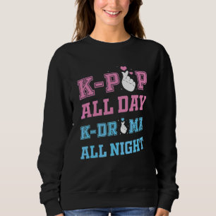 K Pop All Day K Drama All Night K Pop Korean Dram Sweatshirt