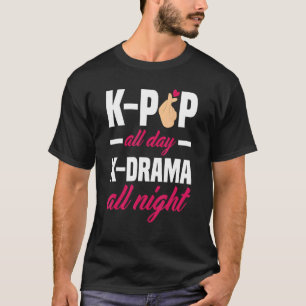 K Pop All Day K Drama All Night K Pop T-Shirt