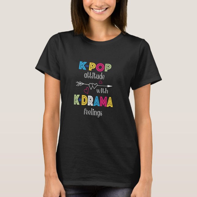 K Pop Attitude With K Drama Feelings Love Hearts A T-Shirt (Front)