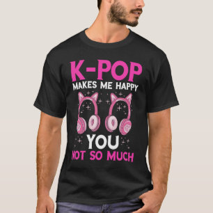 K Pop Makes Me Happy K Pop Music Headphone Korean  T-Shirt