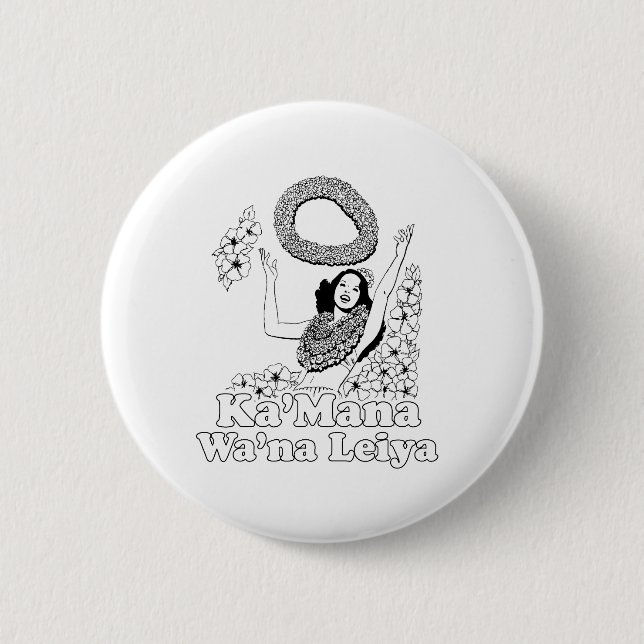 KA' MANA WANA LEIYA 2 INCH ROUND BUTTON (Front)