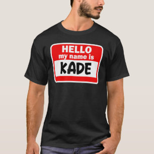 Kade Hello Hi My Name Is Tshirt Name On Custom