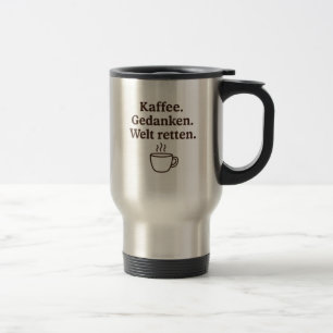 „Kaffee. Gedanken. Welt retten.“ Travel Mug
