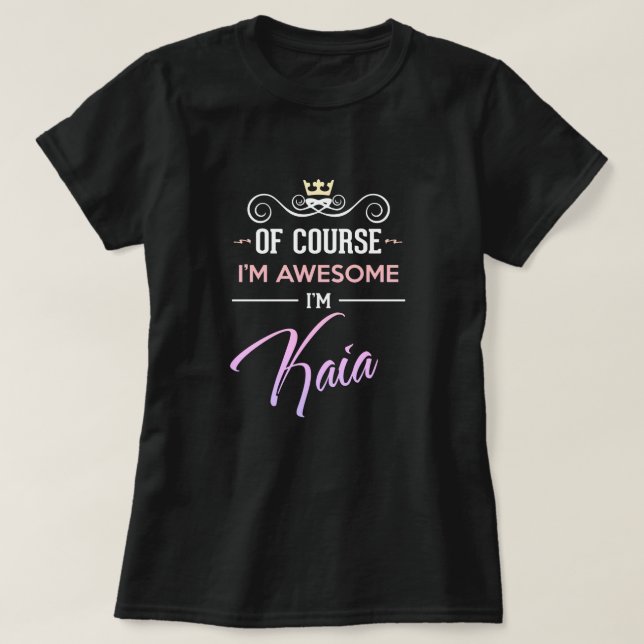 Kaia Of Course I'm Awesome Name T-Shirt (Design Front)