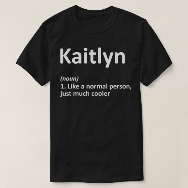 KAITLYN Definition Personalized Name Funny Birthda T-Shirt (Design Front)