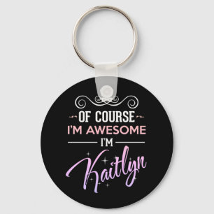 Kaitlyn Of Course I'm Awesome Novelty Keychain