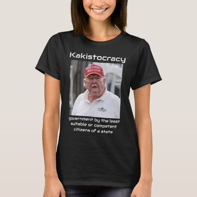 Kakistocracy T-Shirt (Front)