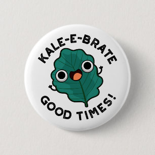 Kale-e-brate Good Times Funny Veggie Kale Pun 2 Inch Round Button