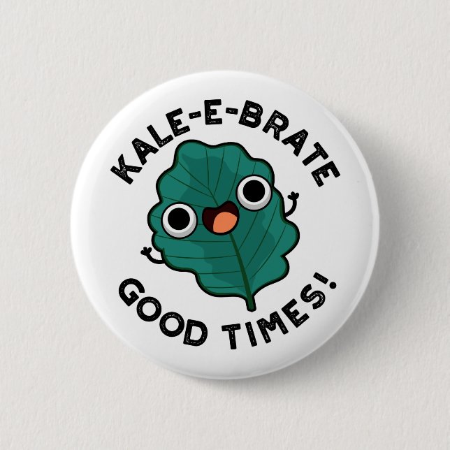 Kale-e-brate Good Times Funny Veggie Kale Pun  2 Inch Round Button (Front)