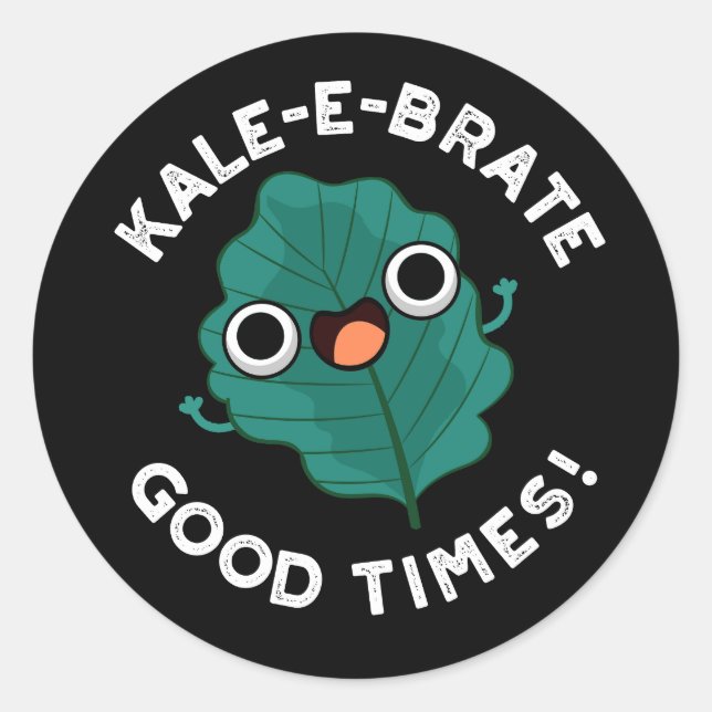 Kale-e-brate Good Times Funny Veggie Pun Dark BG Classic Round Sticker (Front)