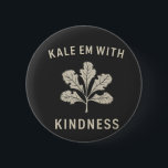 Kale Em With Kindness Funny Pun Veggies Vegan   2 Inch Round Button<br><div class="desc">kale,  leafy greens,  healthy plant,  garden vegetable,  organic kale,  superfood,  green leafy vegetable,  nutritious plant,  home gardening,  fresh kale</div>