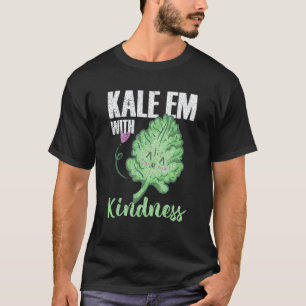 Kale Em With Kindness Vegetarian Veggies Vegan Kal T-Shirt