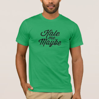 Kale Me, Maybe T-Shirt