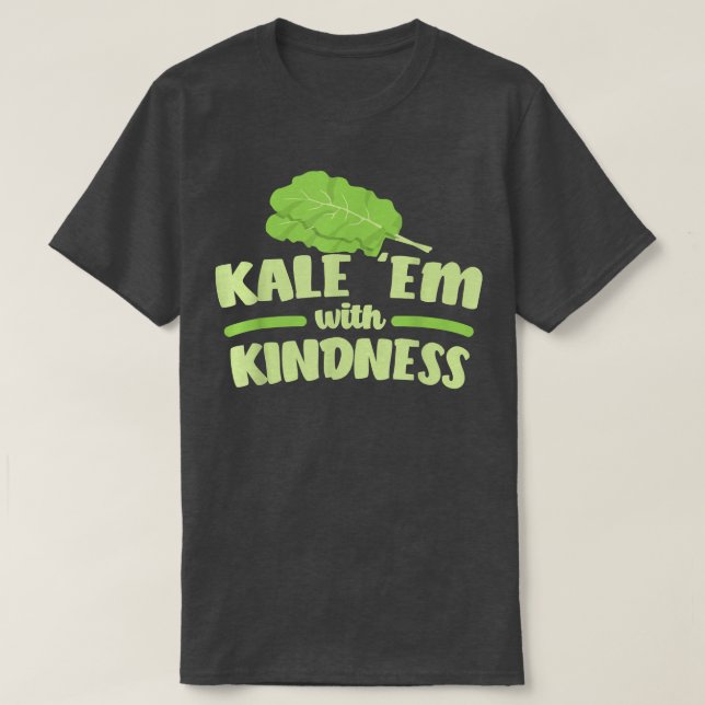 Kale Them With Kindness  T-Shirt (Design Front)