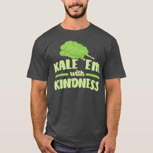 Kale Them With Kindness  T-Shirt