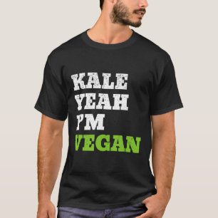 Kale Yeah Im Vegan Funny Vegetarian T-Shirt