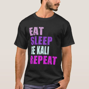 Kali Eat Sleep Be Repeat Kali T-Shirt