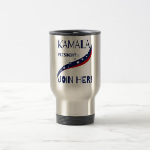 Kamala For President Join Her! Travel Mug