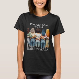 Kamala Haris Waltz 2024 Madam Presiden We Are Not  T-Shirt